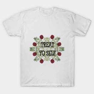 treat yo self! T-Shirt